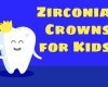 Zirconia Crowns for Kids - August 13th, 2024